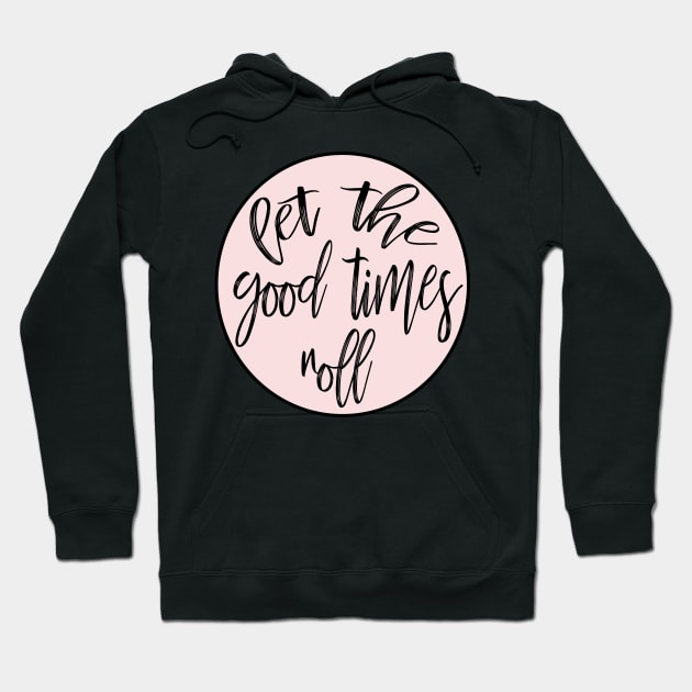 Let The Good Times Roll Hoodie by Asilynn